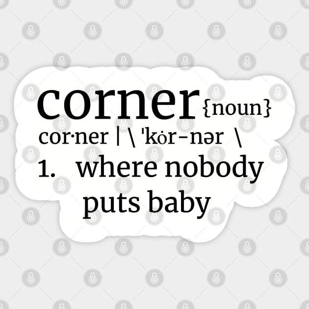 Corner, where nobody puts baby! Dirty Dancing Reference DK Text Sticker by Duds4Fun